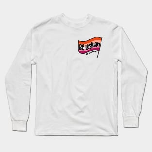 Be lesbian, do crimes! Long Sleeve T-Shirt